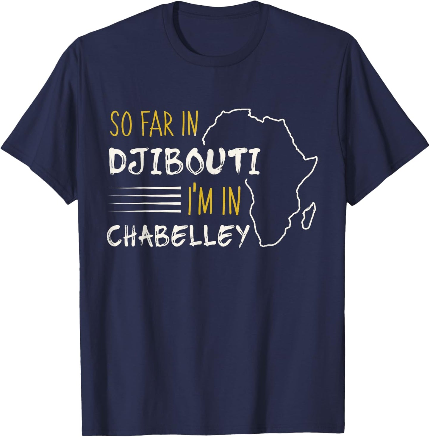 So Far In Djibouti I'm In Chabelley T-Shirt - T-Shirt | Navy