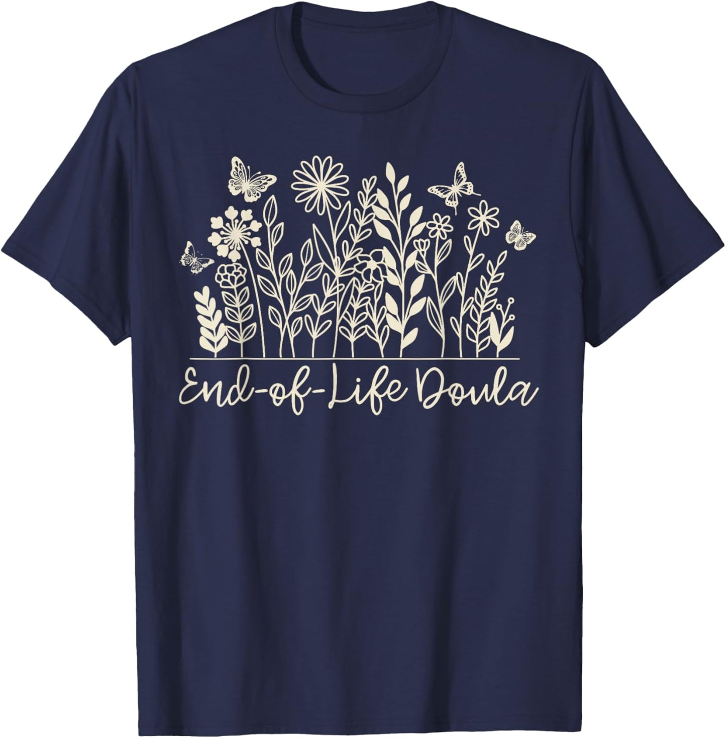 Wildflower End Of Life Doula Hospice Nurse Palliative Care T-Shirt - T-Shirt | Navy