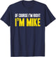 Funny Mike Of Course I'm Right I'm Mike Gifts Birthday T-Shirt - T-Shirt | Navy