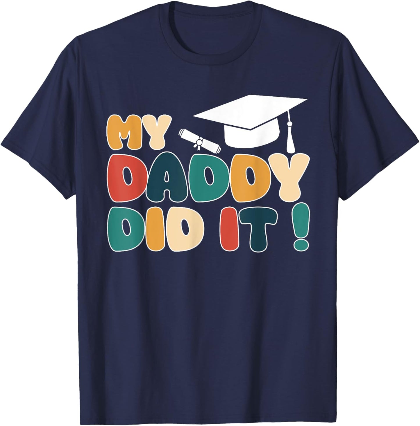 My Daddy Did It Graduation Dad Graduated Proud Children Kids T-Shirt - T-Shirt | Navy