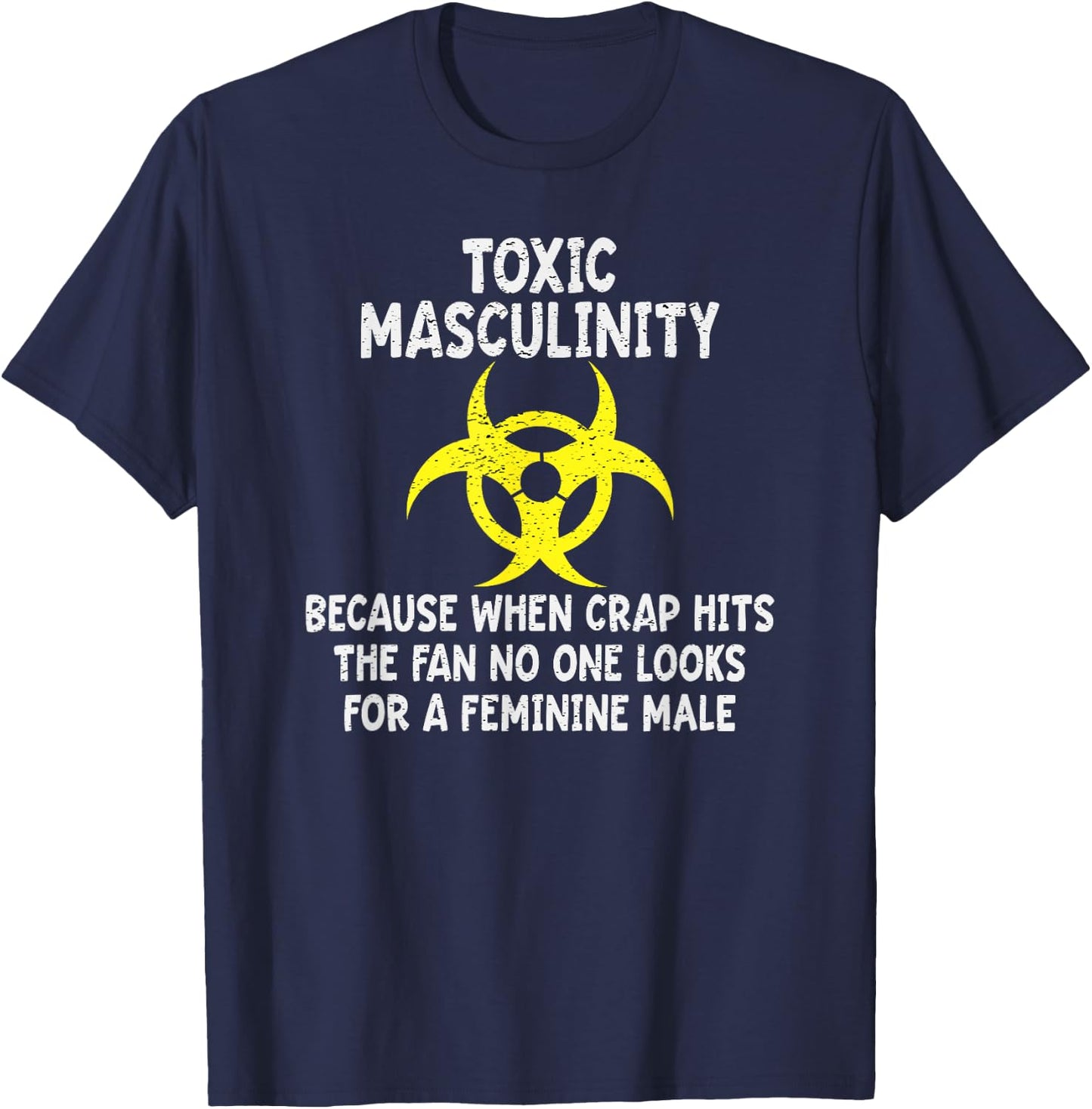 Toxic Masculinity Because When Crap Hits The Fan No One Look T-Shirt - T-Shirt | Navy