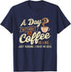 A Day Without Coffee Is Like - Coffee Lover Caffeine Lover T-Shirt - T-Shirt | Navy
