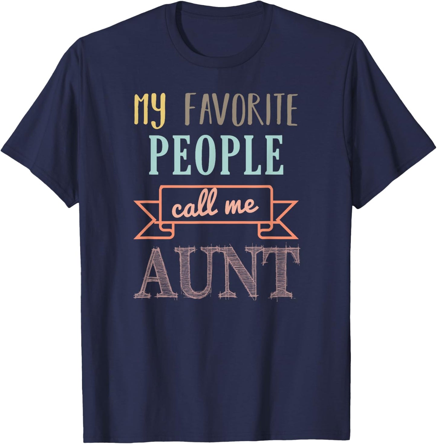 My Favorite People Call Me Aunt Shirt Aunt Shirt T-Shirt - T-Shirt | Navy