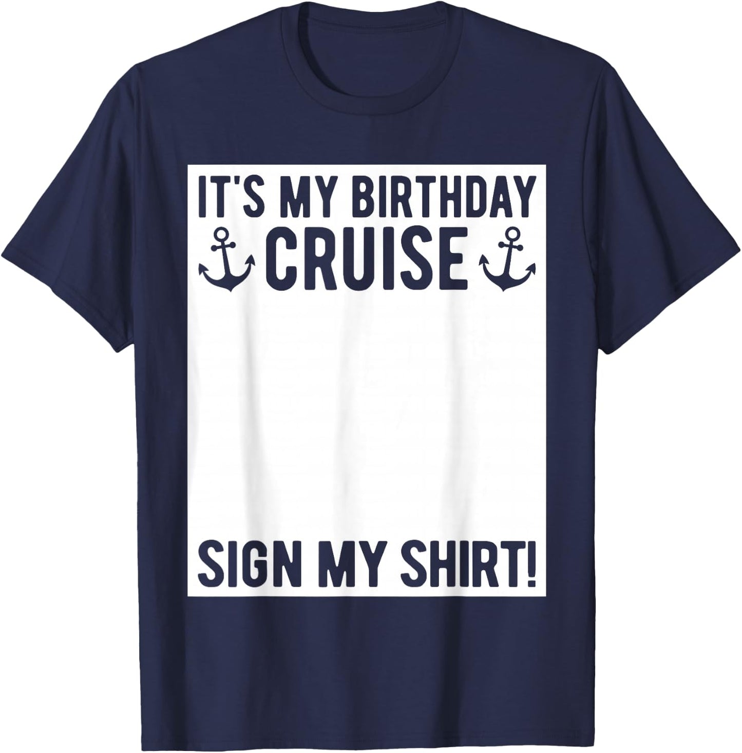 Its My Birthday Cruise Sign My Shirt Funny Cruise Party T-Shirt - T-Shirt | Navy