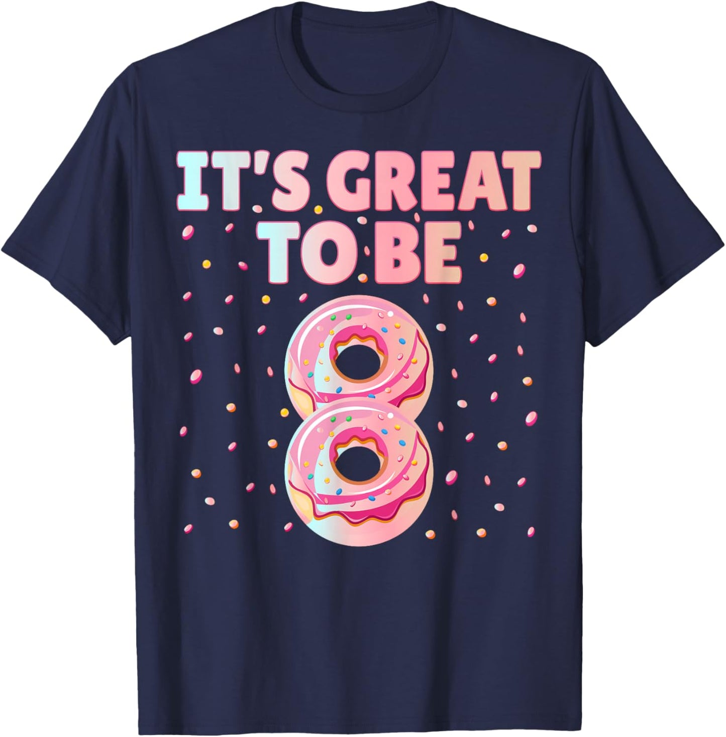 It's Great To Be 8 Donut Doughnut 8 Years Old 8th Birthday T-Shirt - T-Shirt | Navy