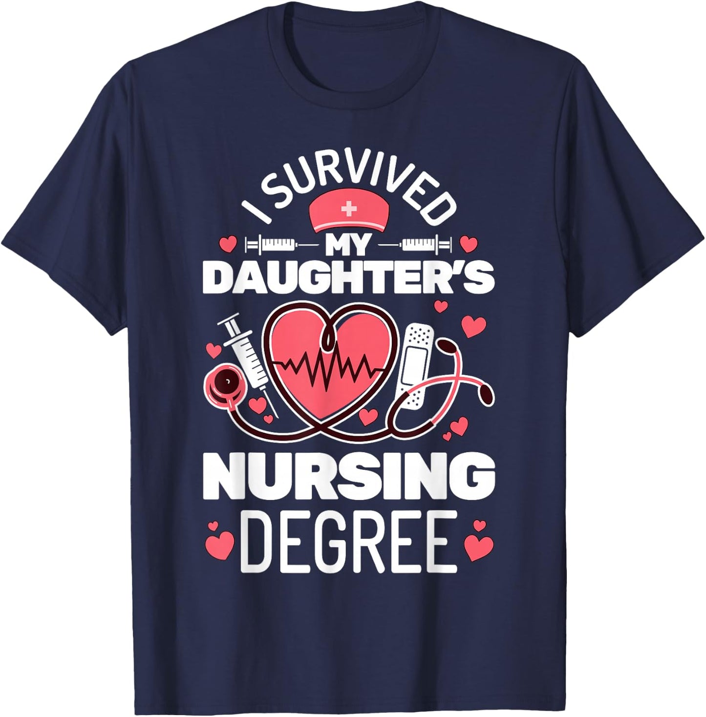 I Survived My Daughter's Nursing Degree School Graduation T-Shirt - T-Shirt | Navy