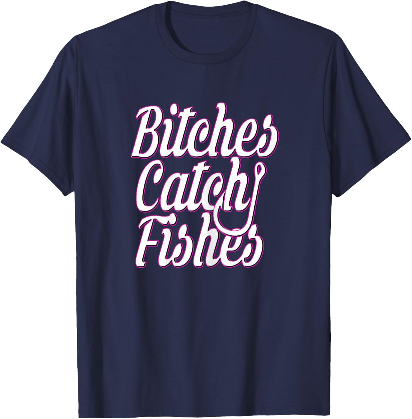 Bitches Catch Fishes T-Shirt - T-Shirt | Navy
