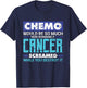 Chemo Would Be So Much More Rewarding | Cancer Awareness T-Shirt - T-Shirt | Navy