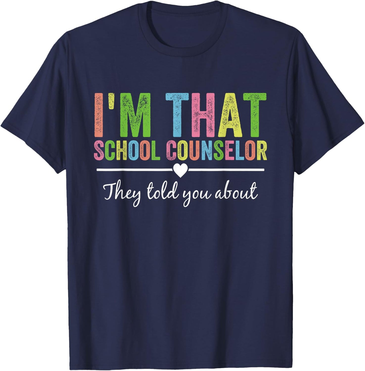 I’m That School Counselor They Told You About Back to School T-Shirt - T-Shirt | Navy