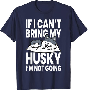 If I Can't Bring My Husky Im Not Going T-Shirt - T-Shirt | Navy