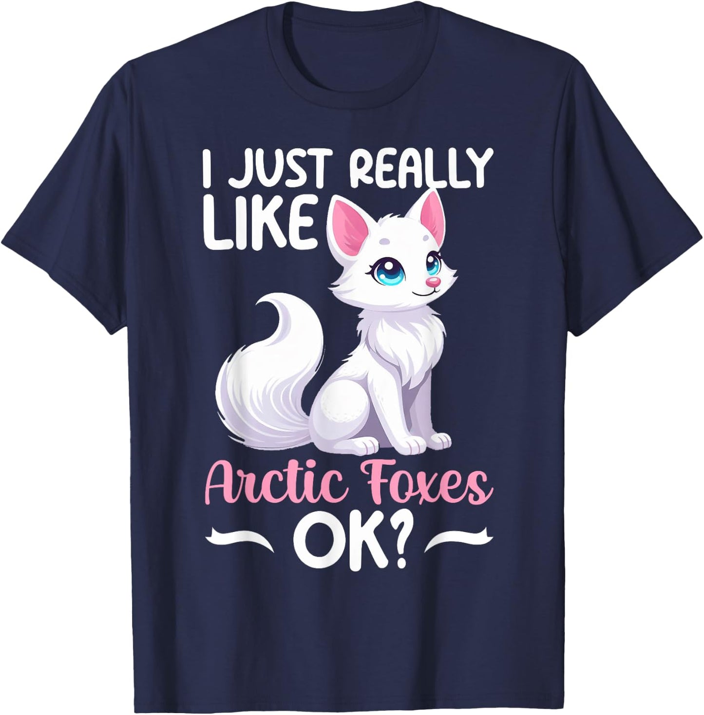 I Just Really Like Arctic Foxes Ok Ice Fox White Animal T-Shirt - T-Shirt | Navy