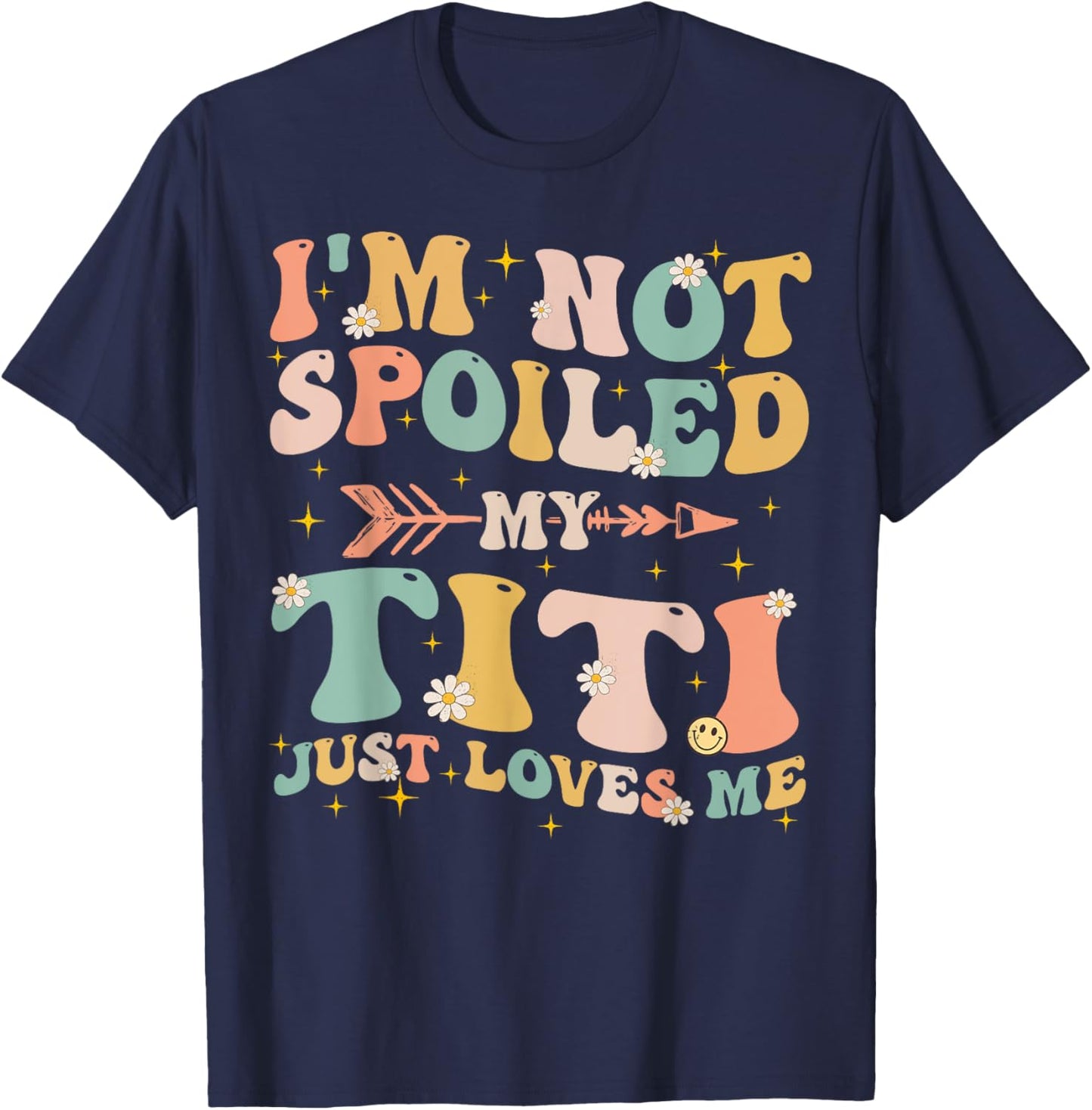 Groovy I'm Not Spoiled My Titi Just Loves Me Mother's Day T-Shirt - T-Shirt | Navy
