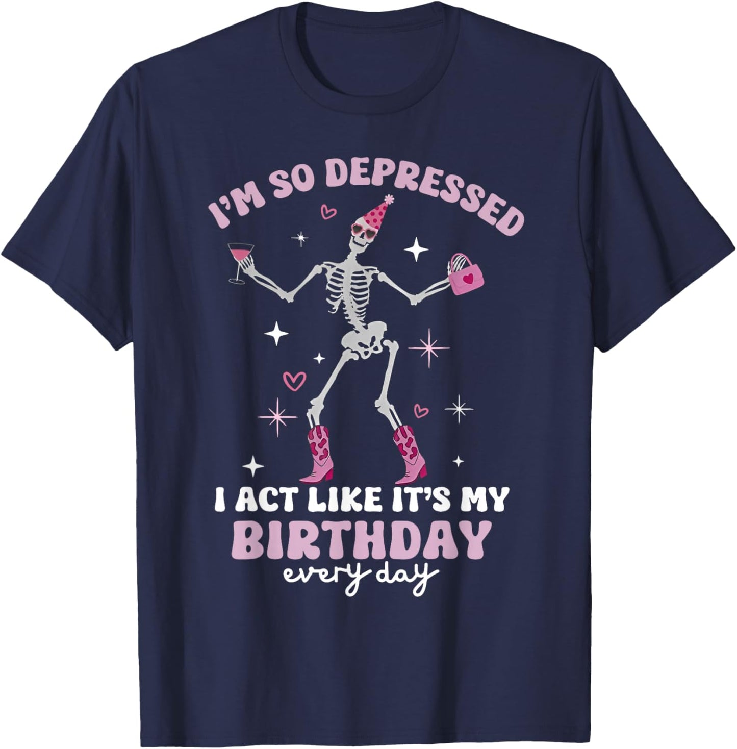 Skeleton I'm So Depressed I Act Like It's My Birthday T-Shirt - T-Shirt | Navy
