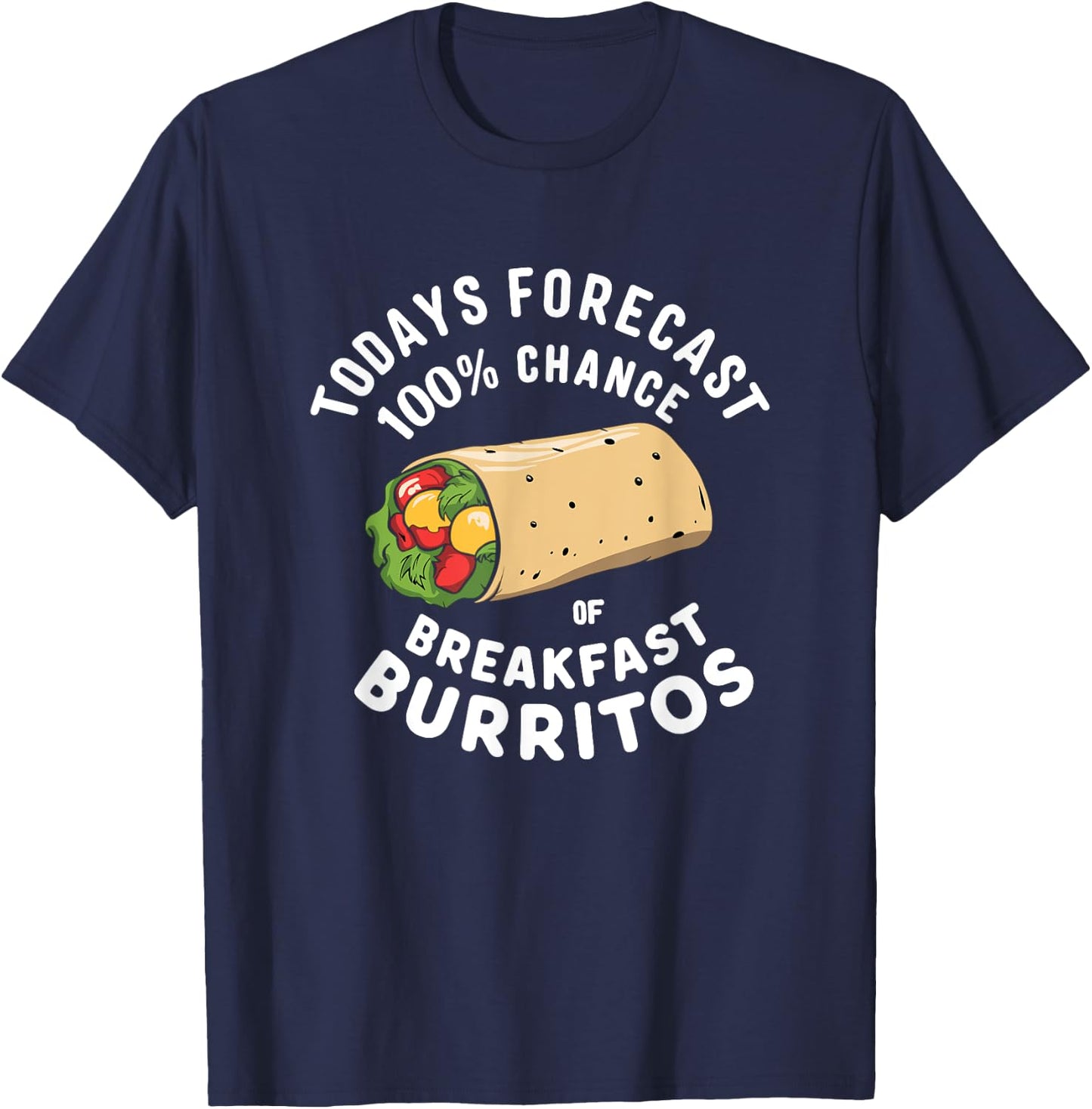 Breakfast Humor - Todays Forecast 100% Breakfast Burrito T-Shirt - T-Shirt | Navy