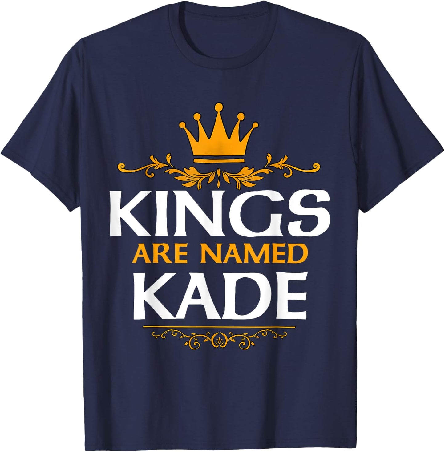 Kings Are Named Kade T-Shirt - T-Shirt | Navy