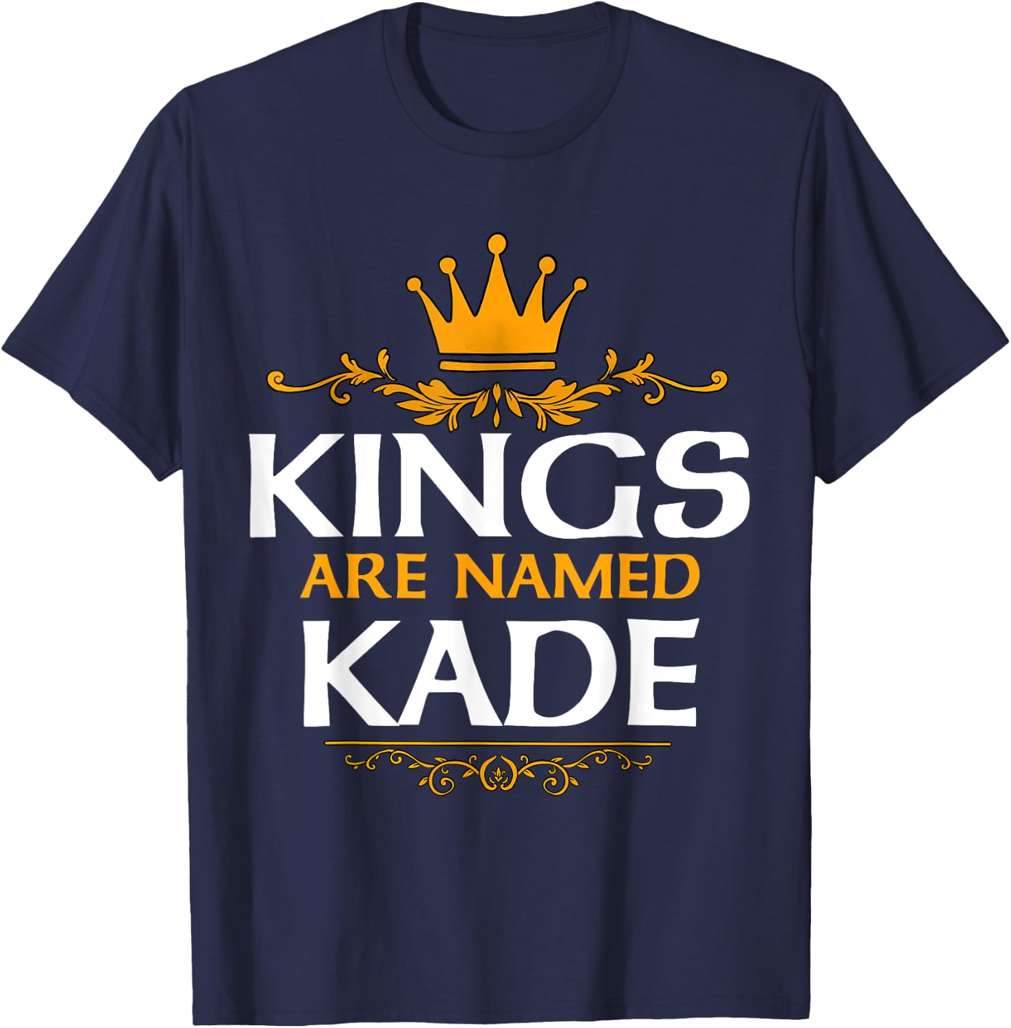 Kings Are Named Kade T-Shirt - T-Shirt | Navy