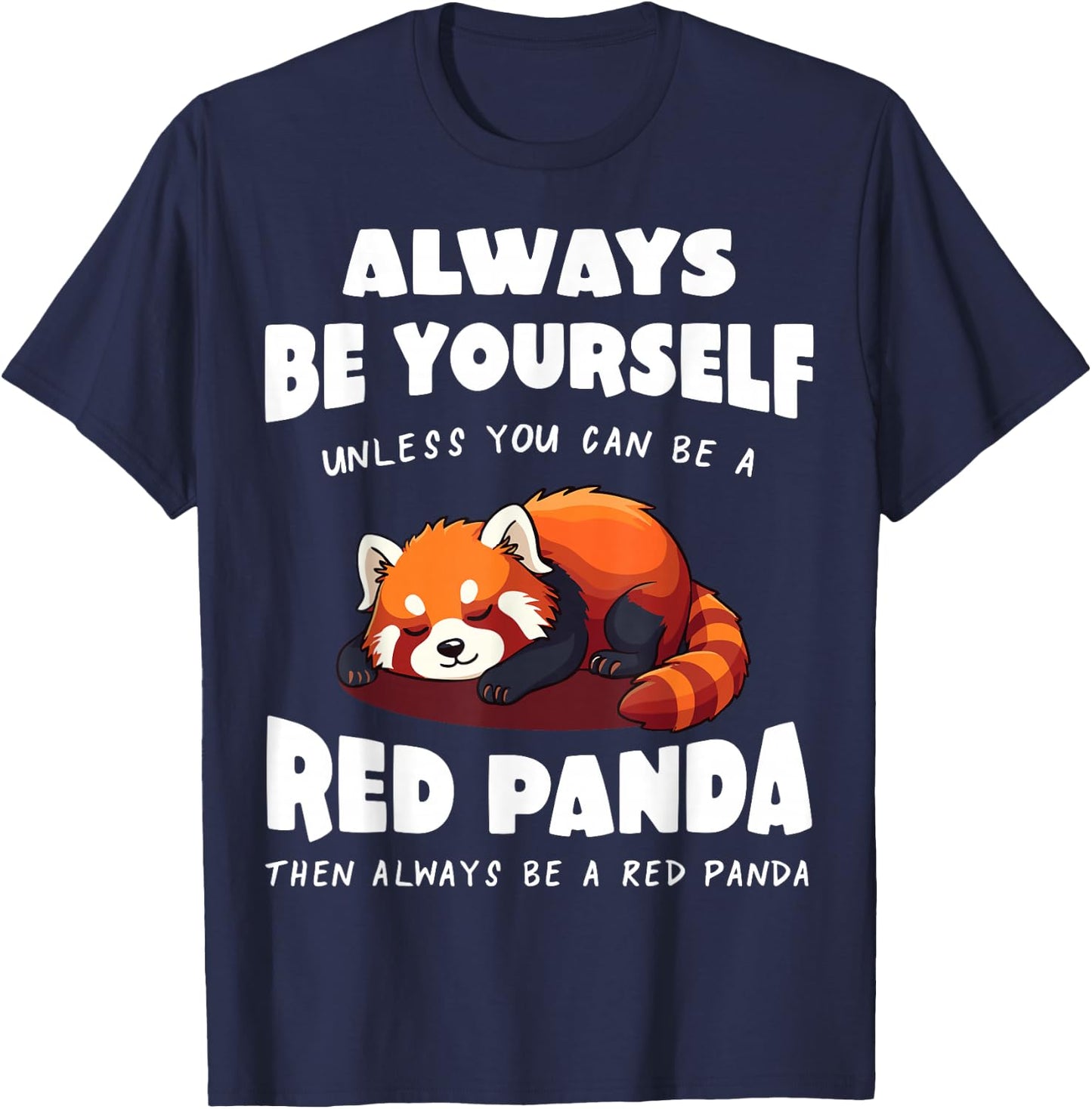 Red Panda Always be yourself unless you can be a Red Panda T-Shirt - T-Shirt | Navy