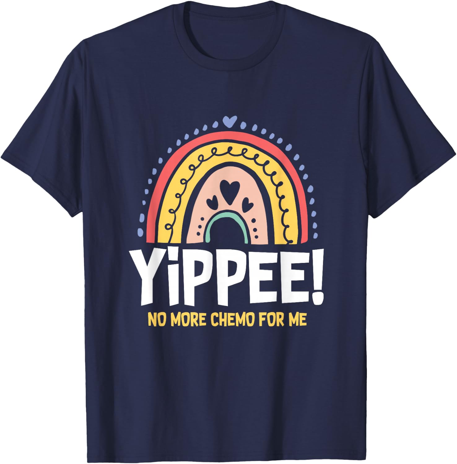Yippee No More Chemo for Me | Chemotherapy | Cancer T-Shirt - T-Shirt | Navy