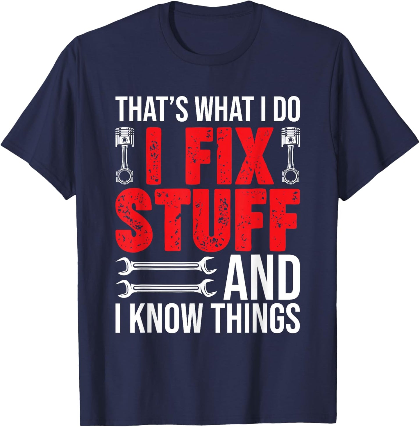 That's What I Do I Fix Stuff And I Know Things Funny T-Shirt - T-Shirt | Navy