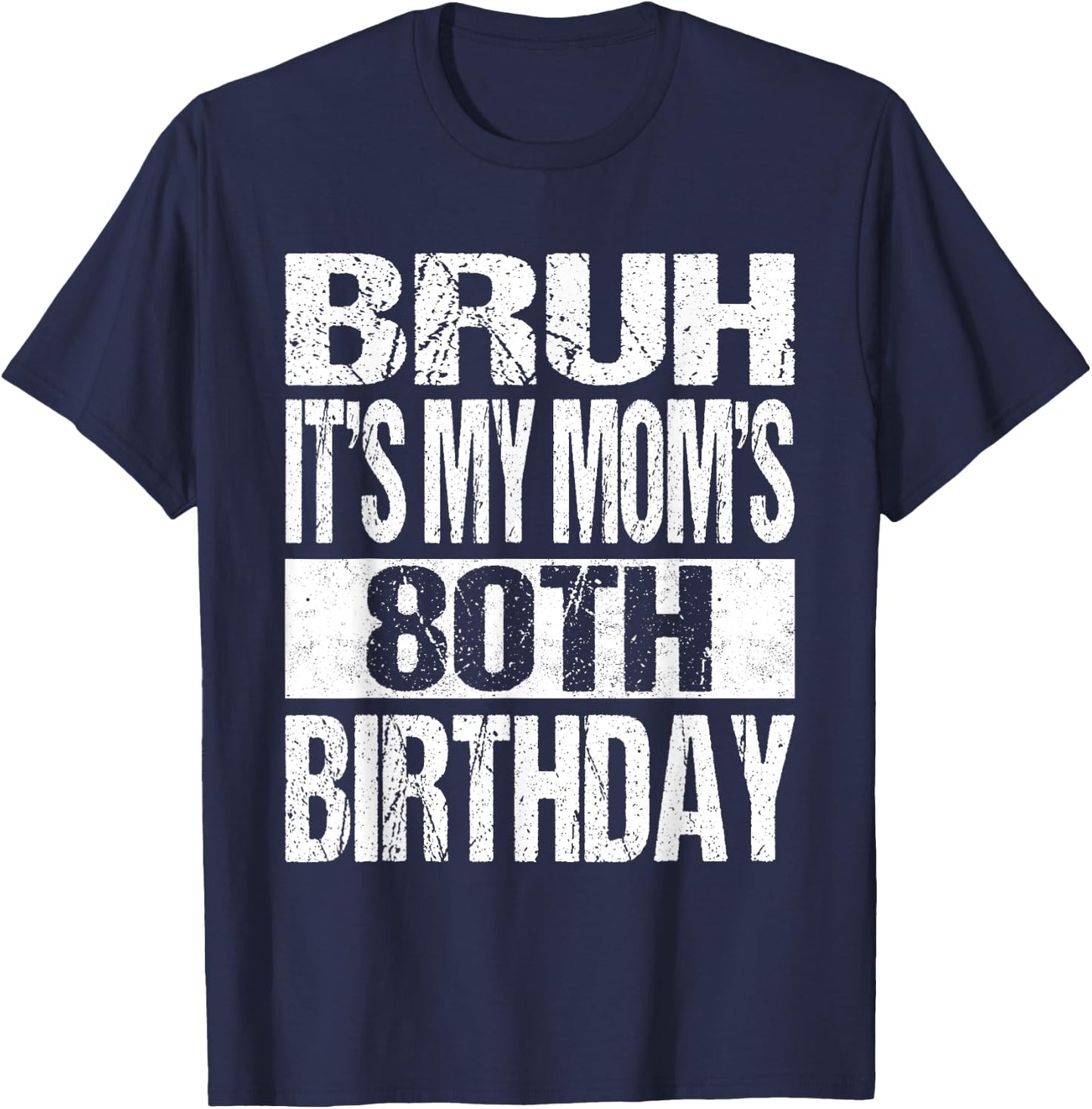 Bruh It's My Mom's 80th Birthday Funny Vintage Mom Birthday T-Shirt - T-Shirt | Navy