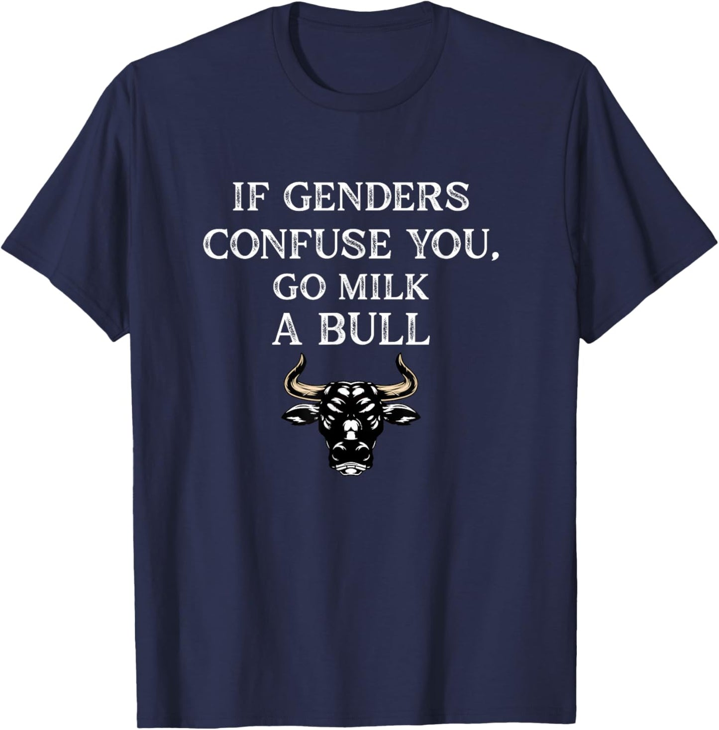 Funny Quote if Genders Confuse You Go Milk a Bull Vintage T-Shirt - T-Shirt | Navy