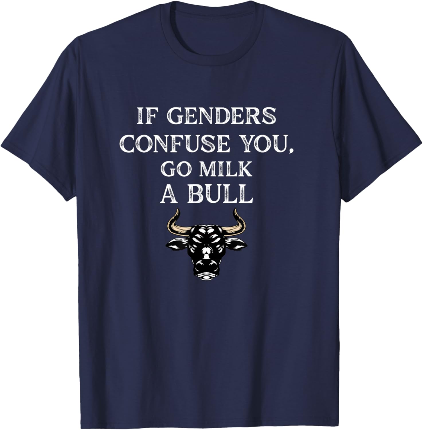 Funny Quote if Genders Confuse You Go Milk a Bull Vintage T-Shirt - T-Shirt | Navy