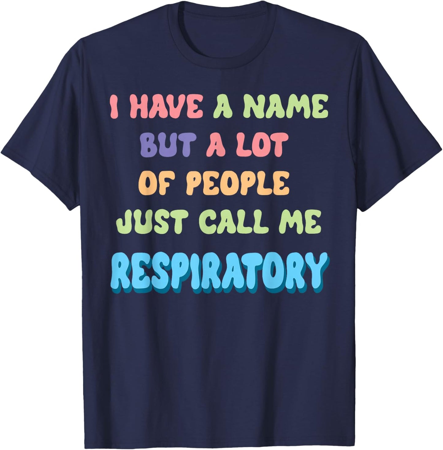 Funny I Have a Name Call Me Respiratory Therapist T-Shirt - T-Shirt | Navy