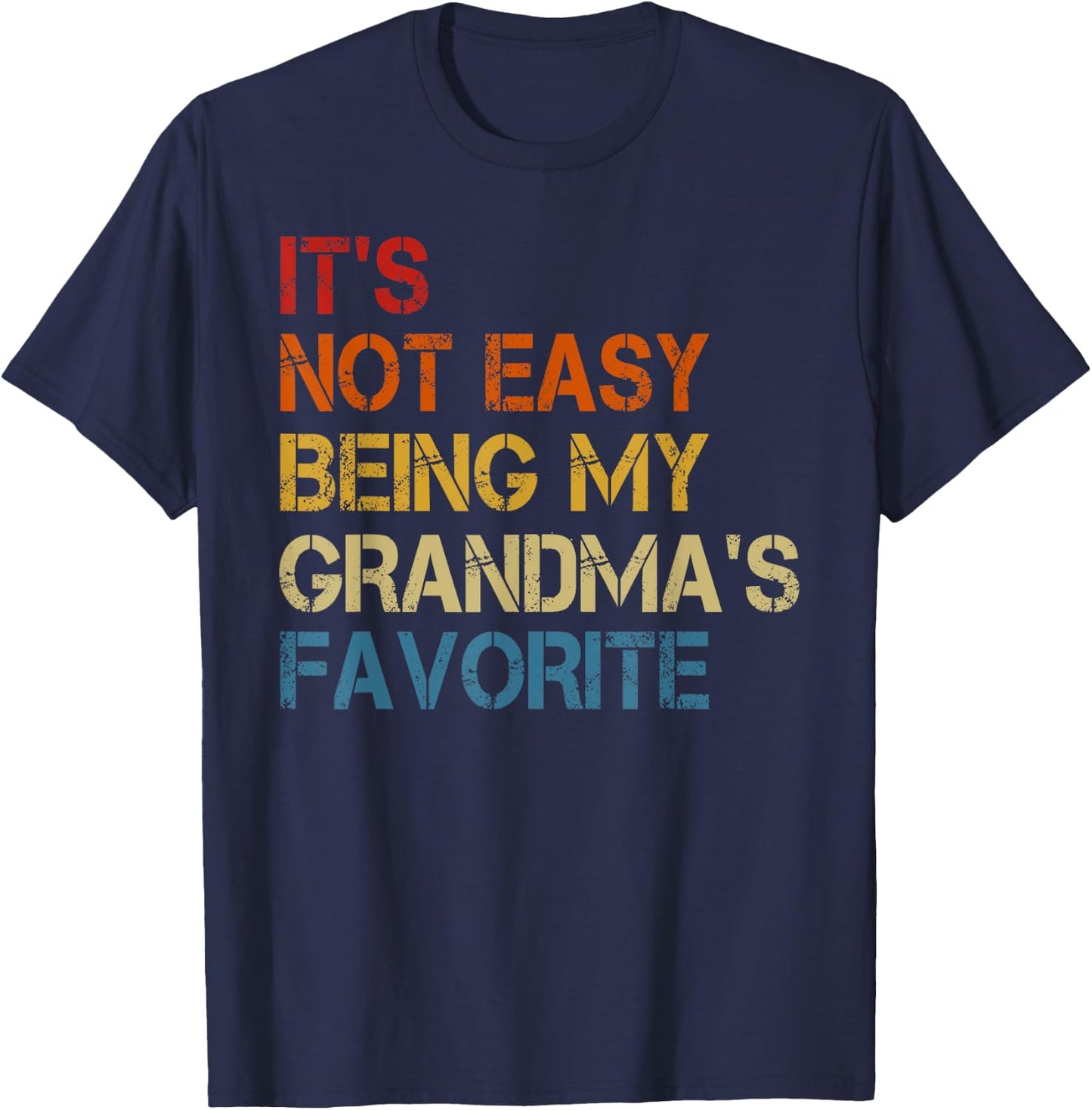 It's Not Easy Being My Grandma's Favorite Funny Grandkids T-Shirt - T-Shirt | Navy