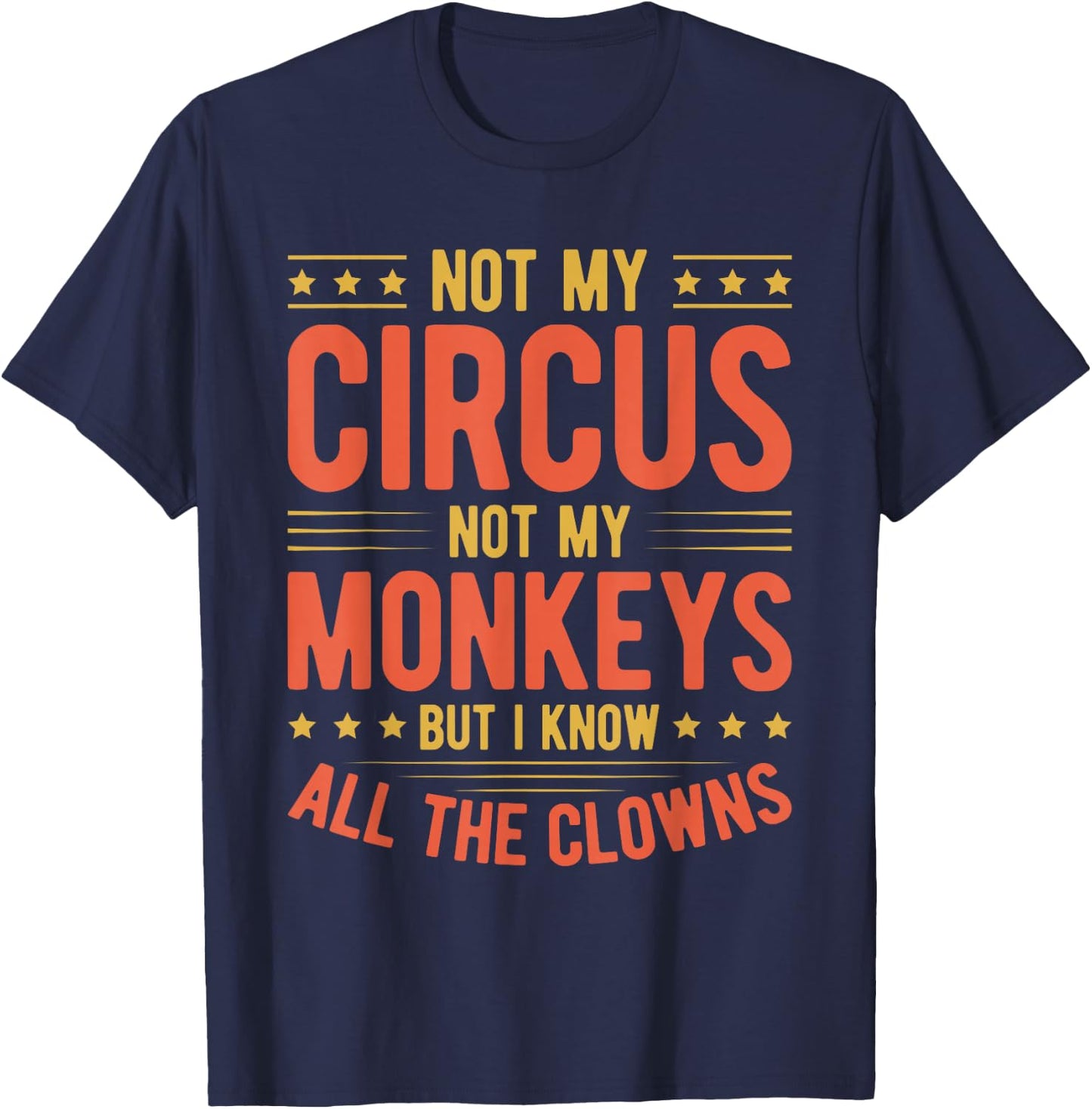 Not My Circus Not My Monkeys But I Know All The Clowns T-Shirt - T-Shirt | Navy
