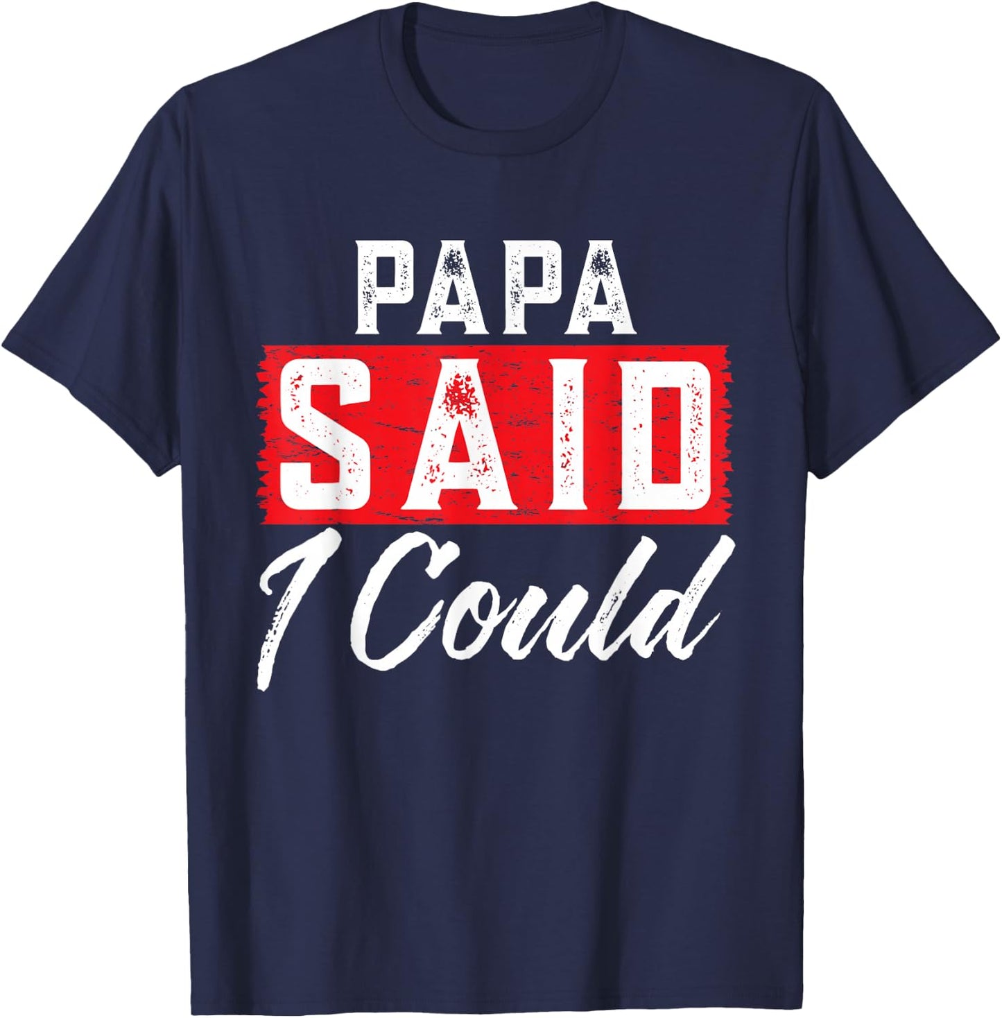 PAPA Said I Could Family Member PAPAS T-Shirt - T-Shirt | Navy
