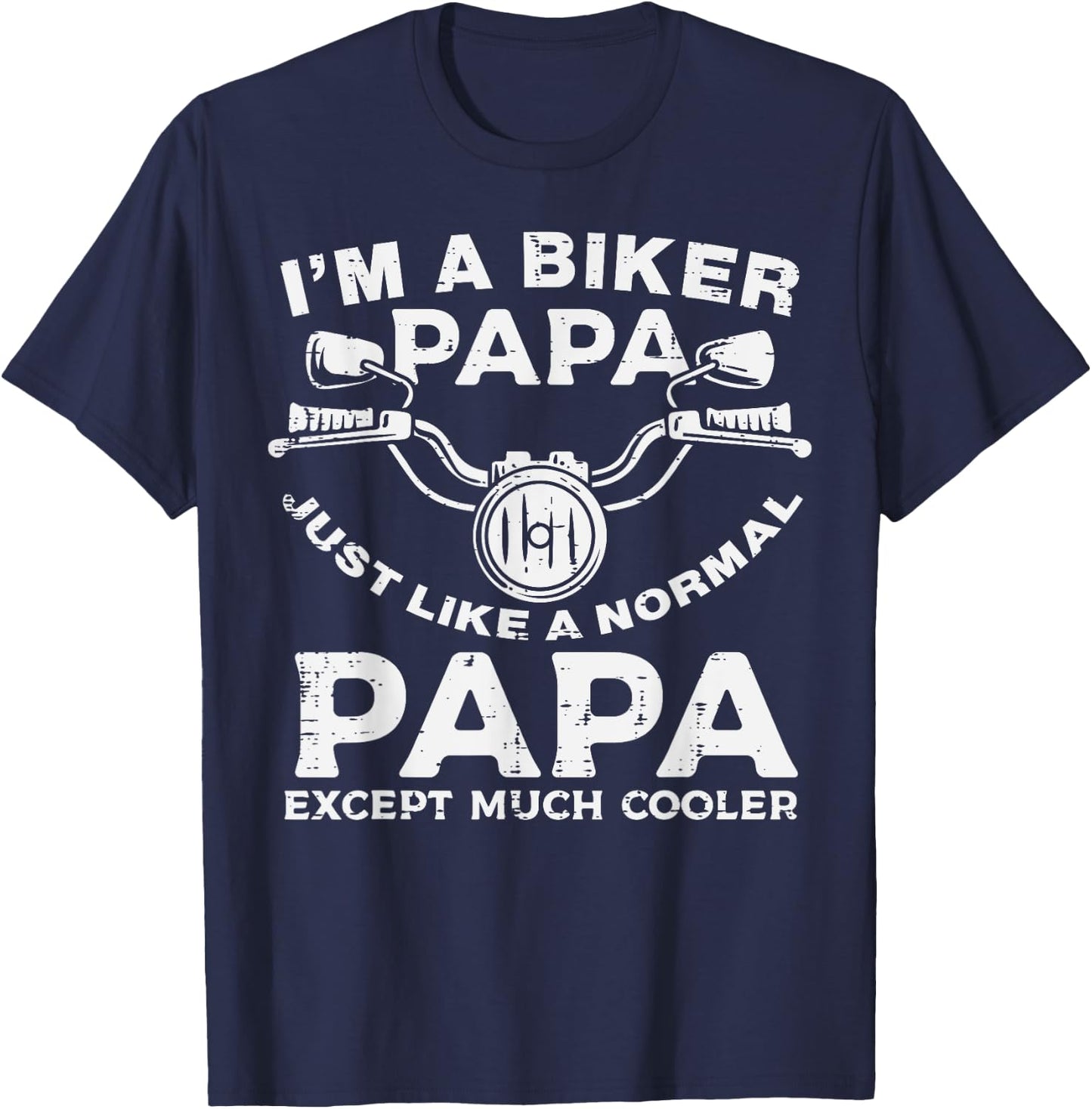 Biker Papa Like Normal Except Cooler Motorcycle Dad Daddy T-Shirt - T-Shirt | Navy