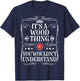 Wood Name Its A Wood Thing You Wouldn't Understand T-Shirt - T-Shirt | Navy