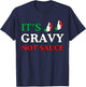 Its Gravy Not Sauce Funny Italian Themed Sayings Shirts T-Shirt - T-Shirt | Navy