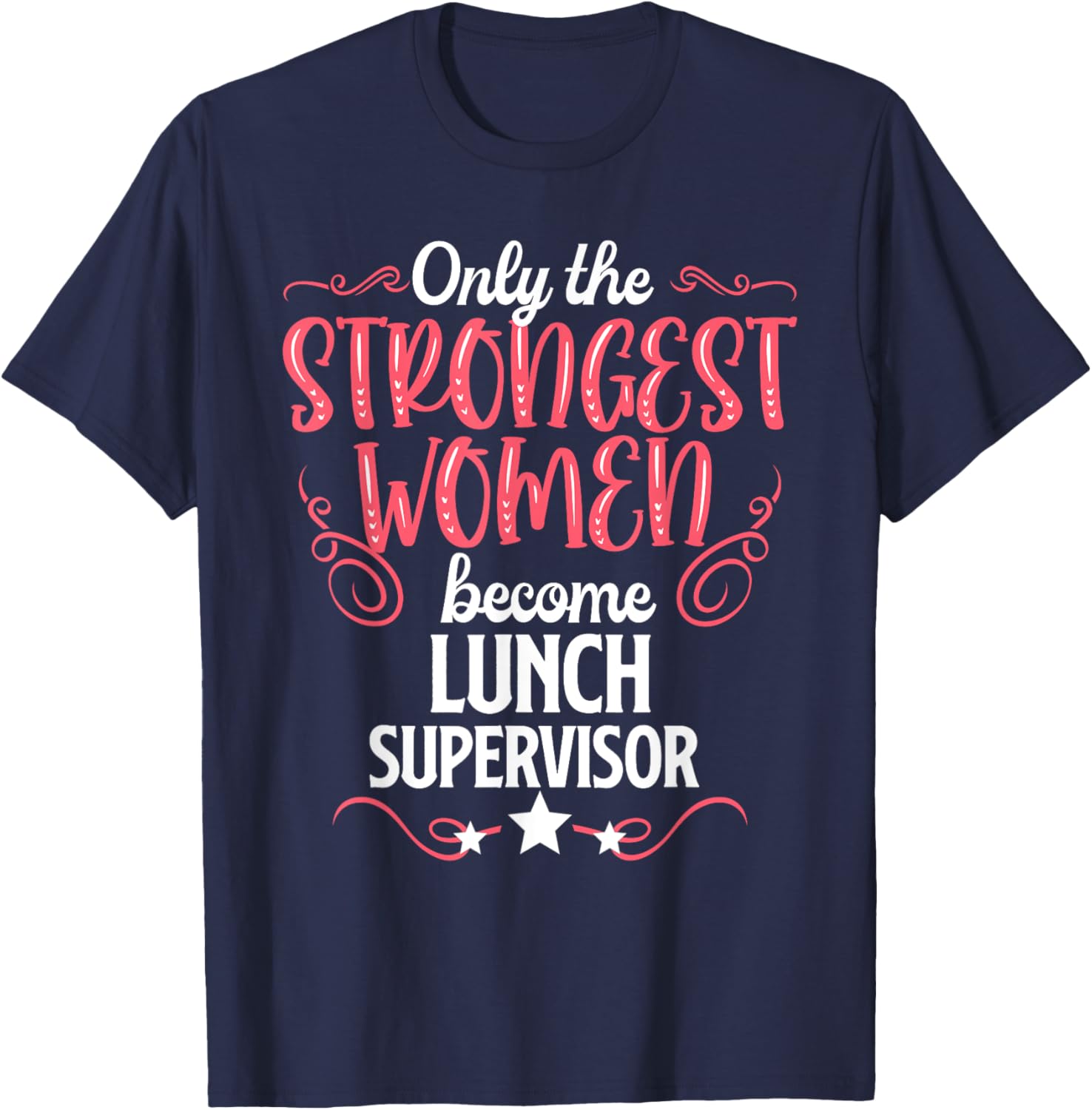 Only The Strongest Women Become Lunch Supervisor T-Shirt - T-Shirt | Navy