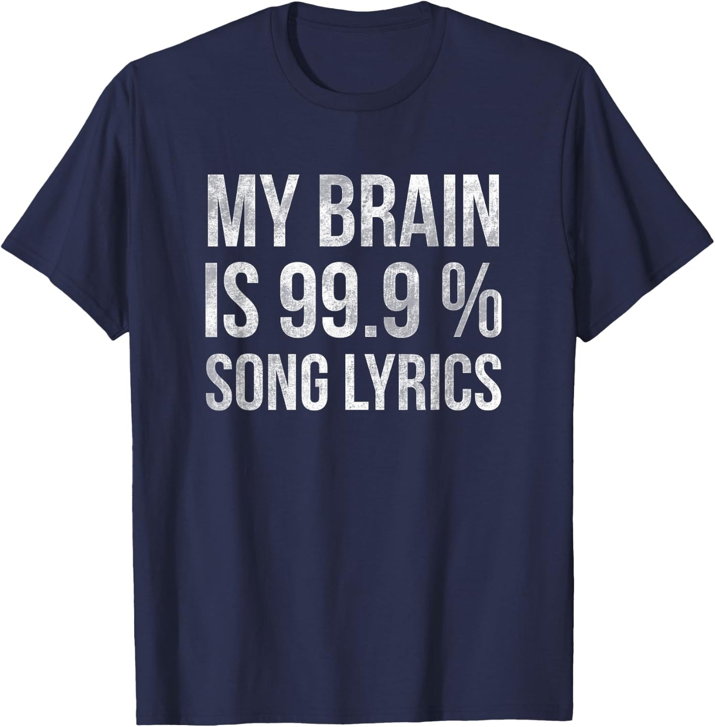 Music My Brain Is 99.9% Song Lyrics Funny Singer Music Lover T-Shirt - T-Shirt | Navy