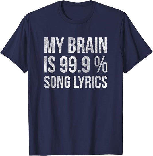 Music My Brain Is 99.9% Song Lyrics Funny Singer Music Lover T-Shirt - T-Shirt | Navy