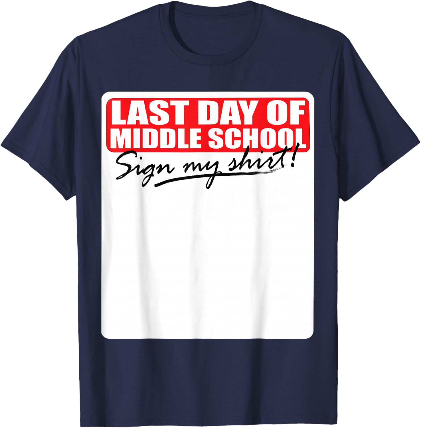 Last Day of Middle School Sign My Shirt T-Shirt - T-Shirt | Navy