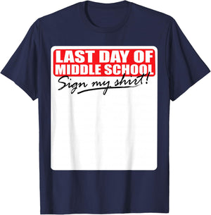 Last Day of Middle School Sign My Shirt T-Shirt - T-Shirt | Navy
