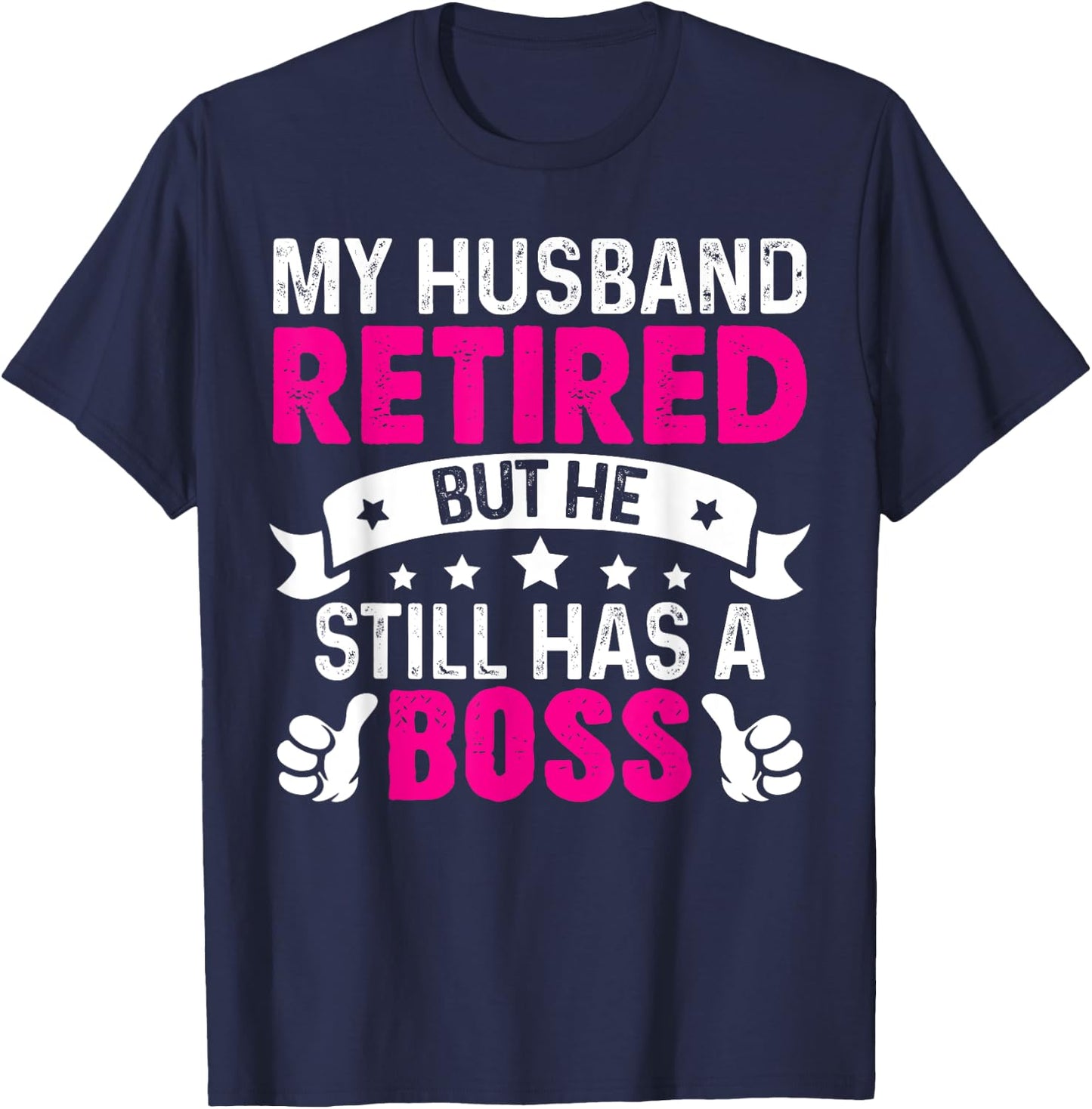My Husband Retired But He Still Has A Boss T-Shirt - T-Shirt | Navy