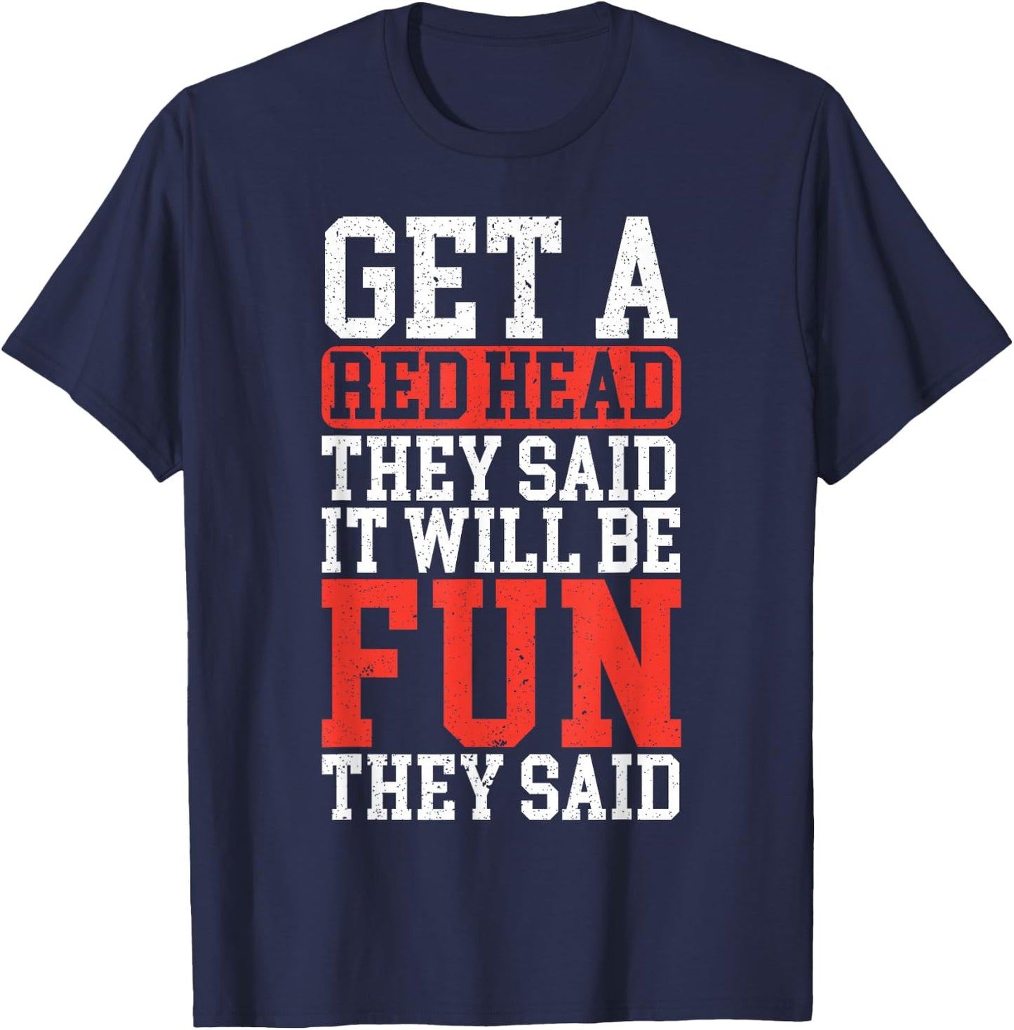 Get A Red Head They Said It Will Be Fun They Said Redhead T-Shirt - T-Shirt | Navy