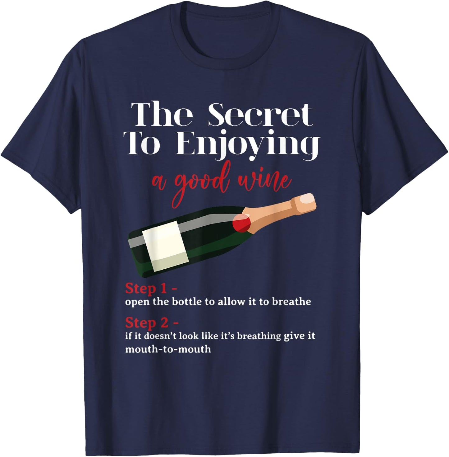 Wine Lover The Secret To Enjoying A Good Wine Drinker T-Shirt - T-Shirt | Navy