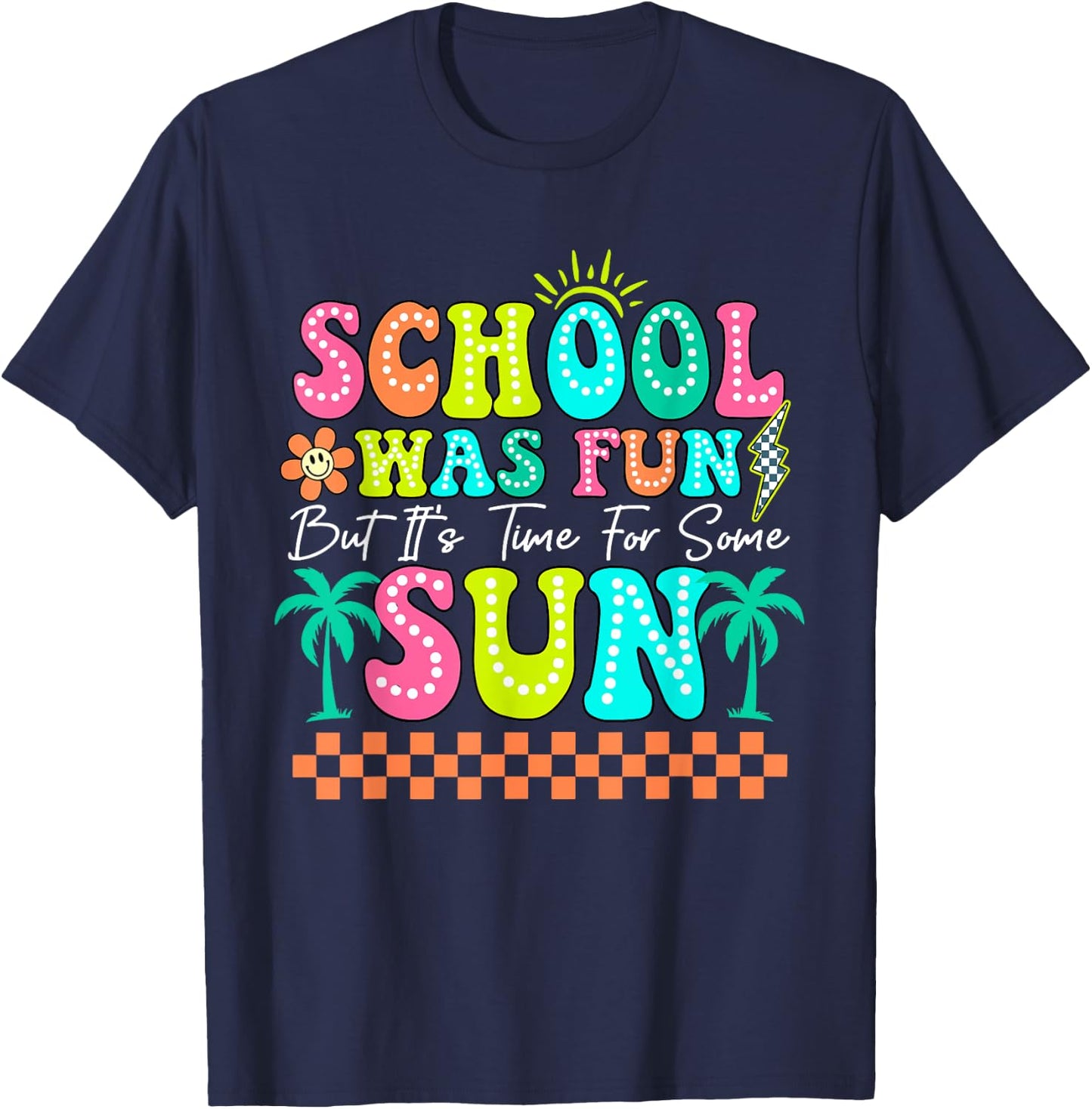 School Was Fun But It's Time For Some Sun Summer Break T-Shirt - T-Shirt | Navy