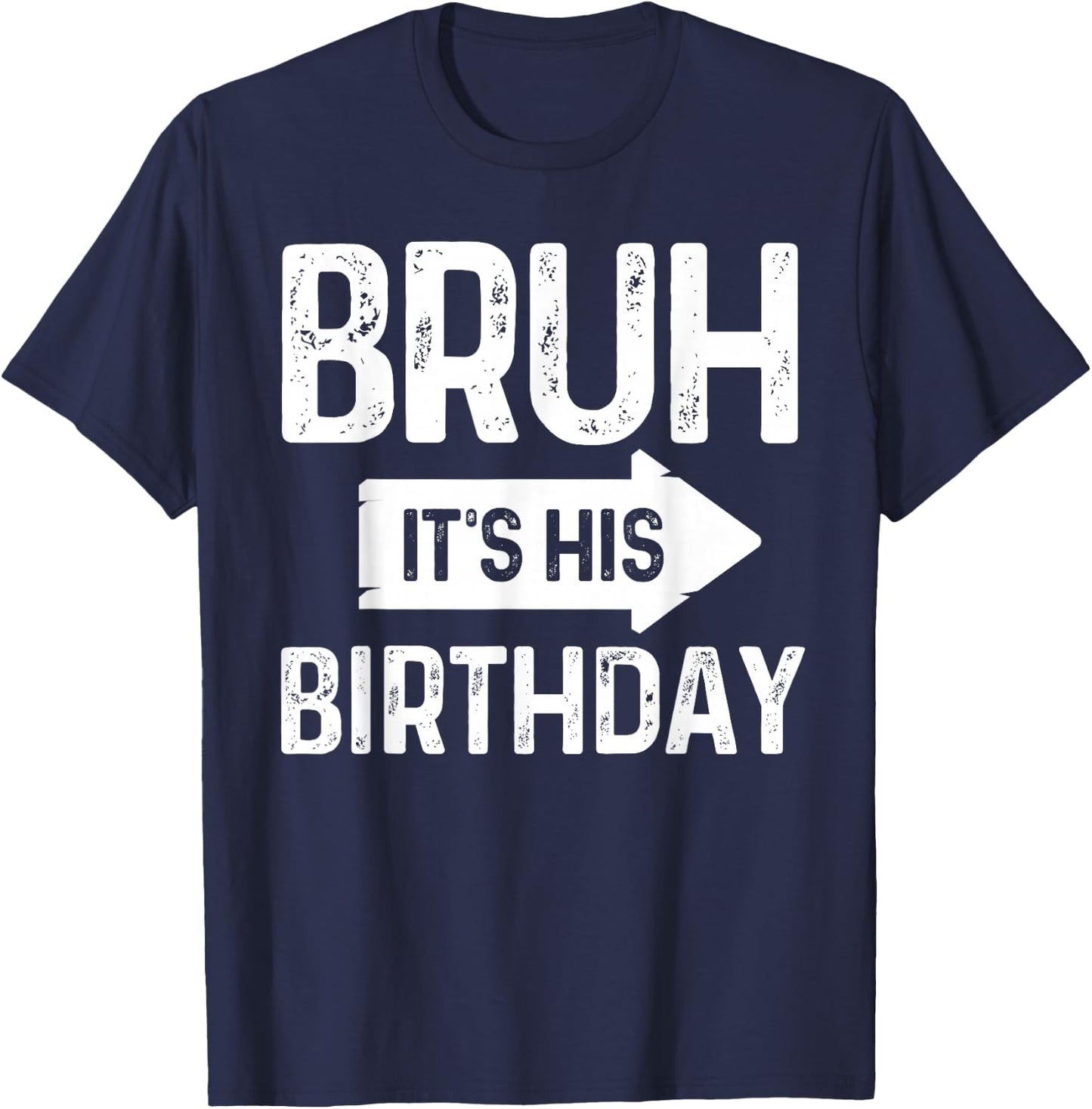 Bruh Its His Birthday-Bruh Its My Birthday-Funny Saying Bruh T-Shirt - T-Shirt | Navy