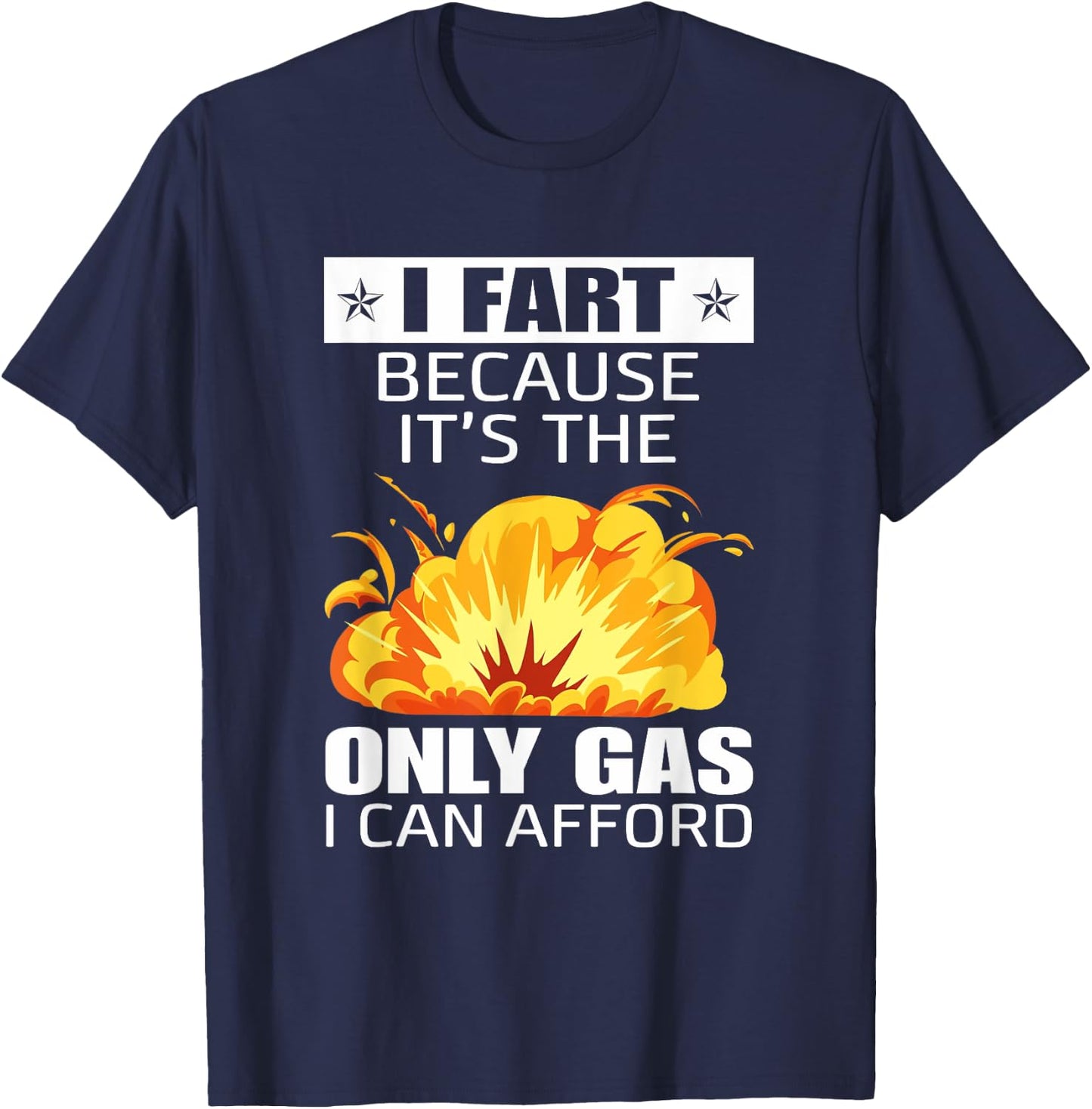 I Fart Because It's The Only Gas I Can Afford Hilarious T-Shirt - T-Shirt | Navy