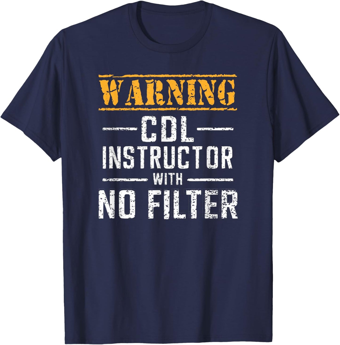 Funny Warning CDL Instructor With No Filter T-Shirt - T-Shirt | Navy