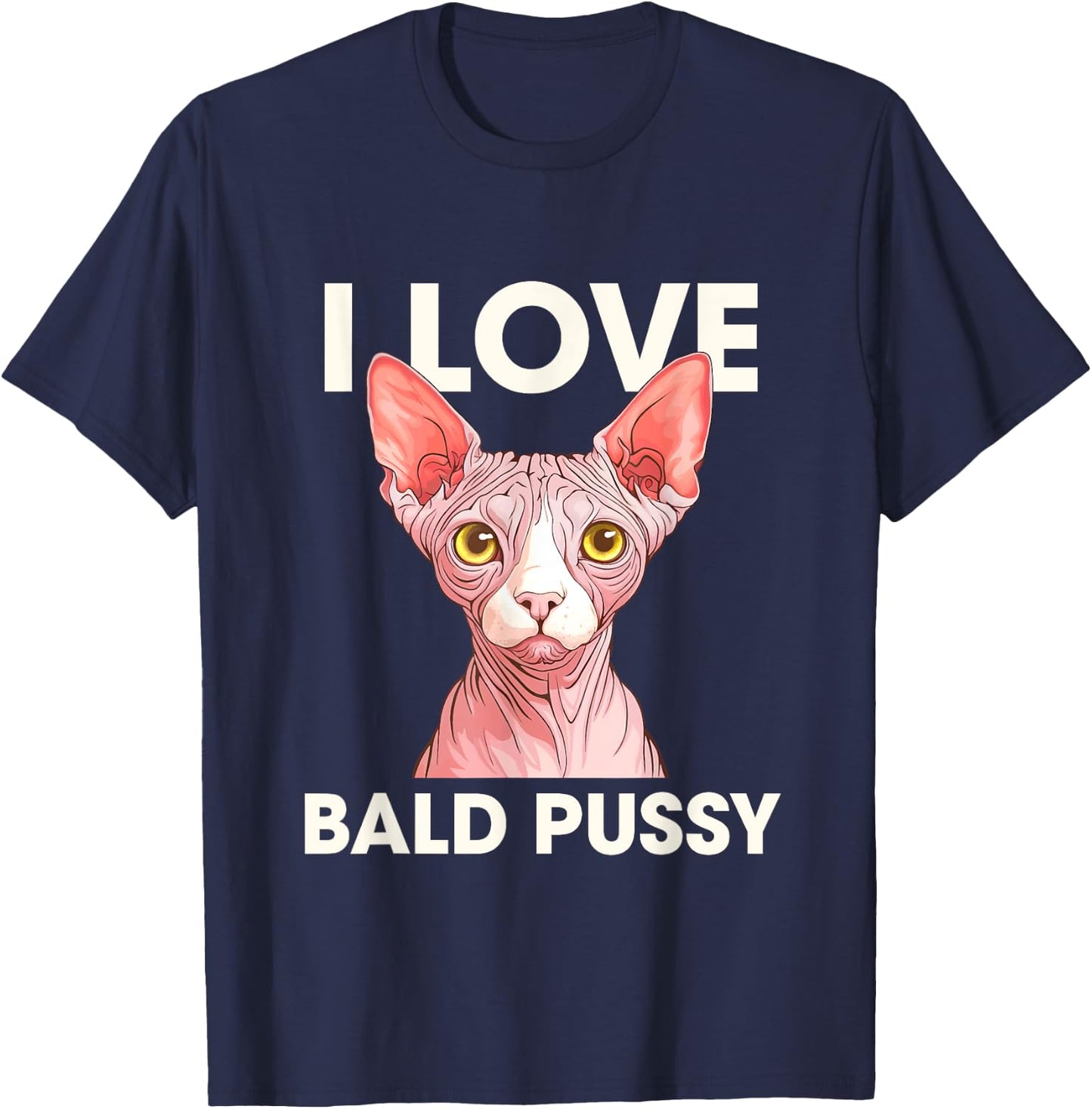 I Love Bald Pussy Funny Adult Humor T-Shirt - T-Shirt | Navy