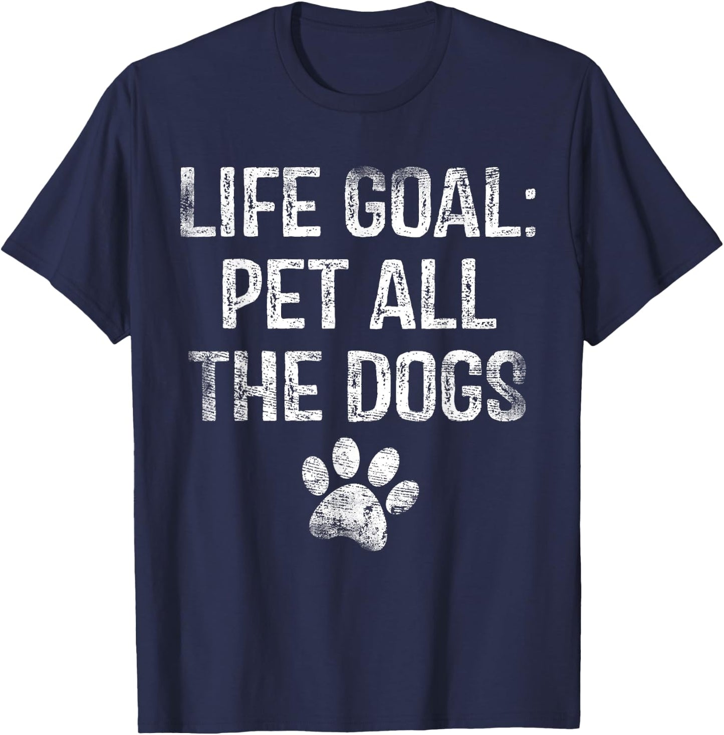 Life Goal Pet All The Dogs Funny Dog Lover Gift Puppy Owner T-Shirt - T-Shirt | Navy