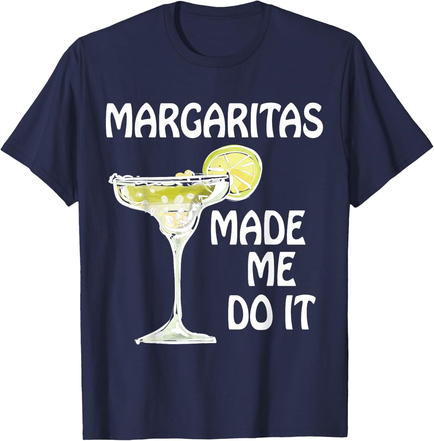 Margaritas Made Me Do It Shirt Funny Men Women Drinking T-Shirt - T-Shirt | Navy
