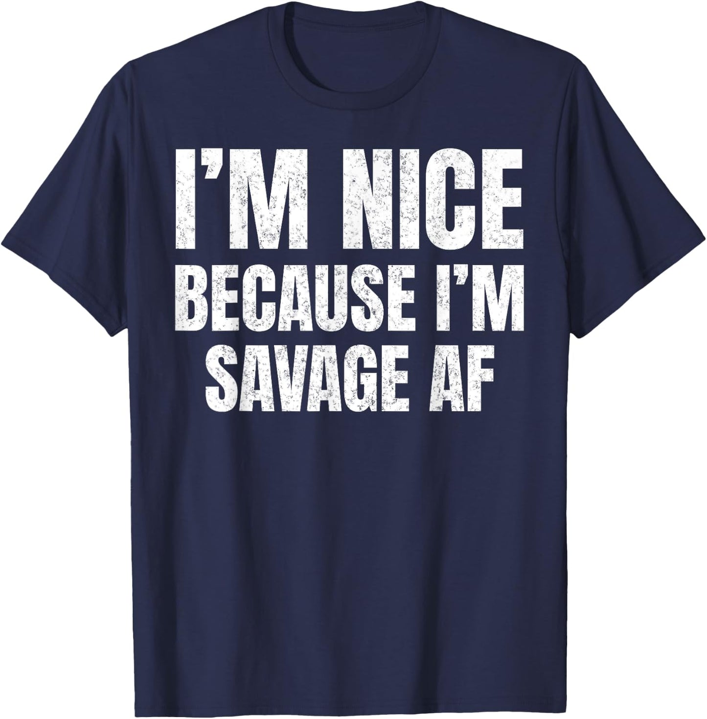 I’m Nice Because I’m Savage AF Funny Gym Workout Meme Saying T-Shirt - T-Shirt | Navy