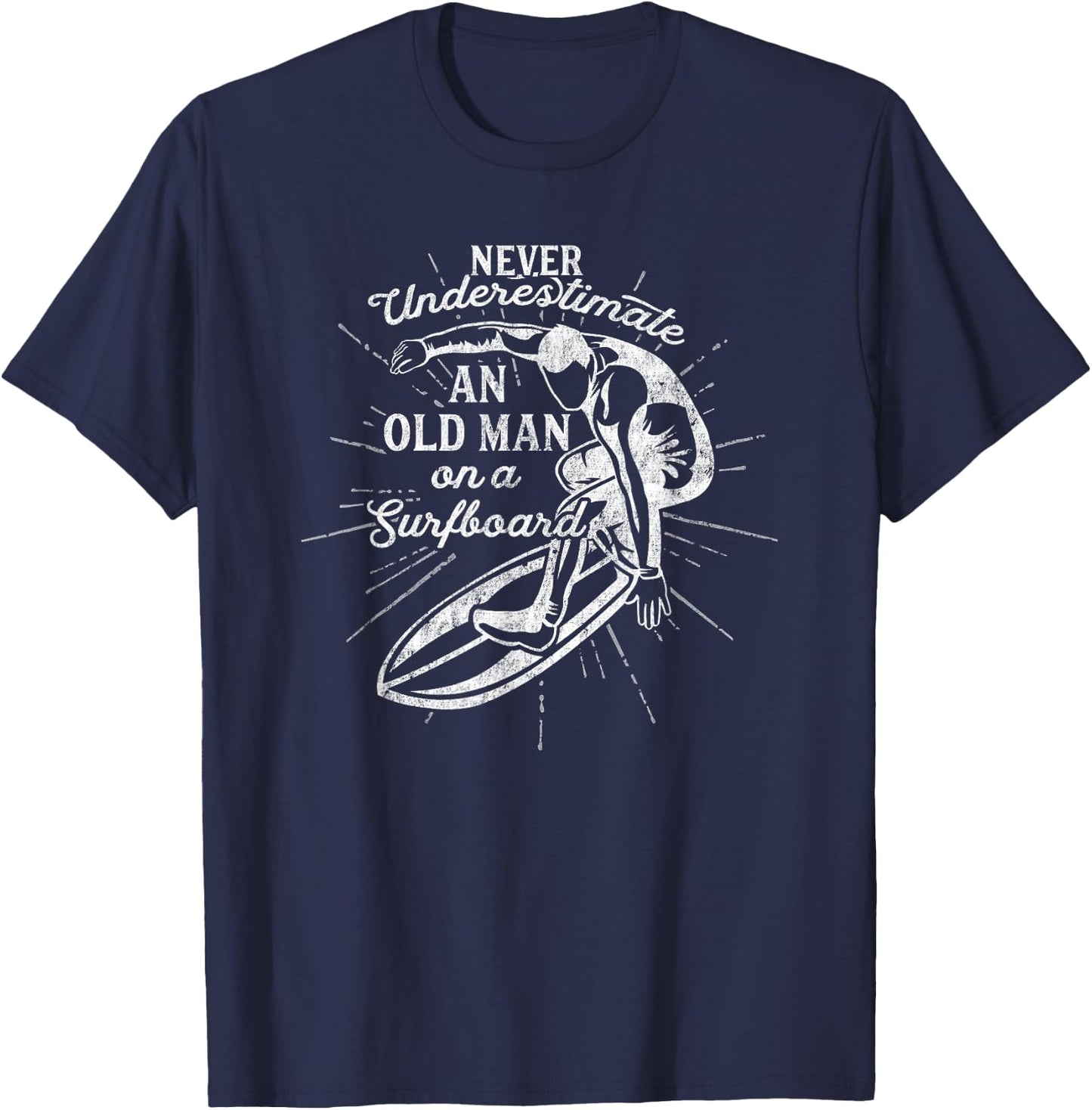 Never Underestimate An Old Man on a Surfboard-Funny T-Shirt - T-Shirt | Navy